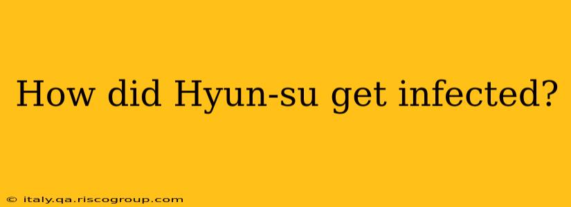 How did Hyun-su get infected?