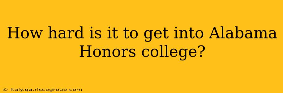 How hard is it to get into Alabama Honors college?