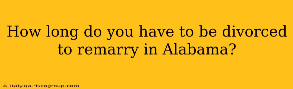 How long do you have to be divorced to remarry in Alabama?