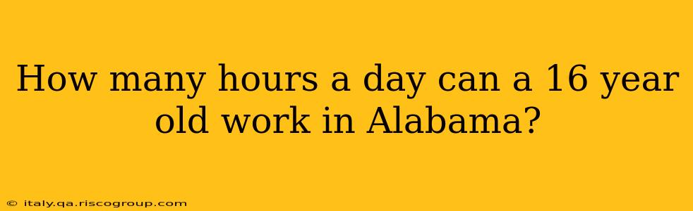 How many hours a day can a 16 year old work in Alabama?