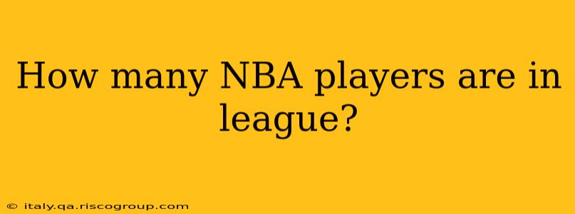 How many NBA players are in league?