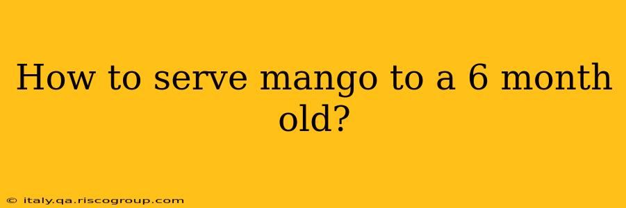 How to serve mango to a 6 month old?