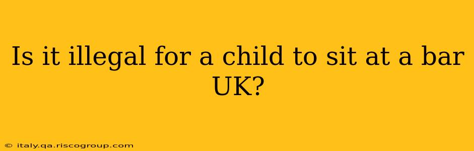 Is it illegal for a child to sit at a bar UK?