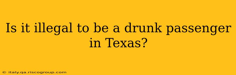 Is it illegal to be a drunk passenger in Texas?