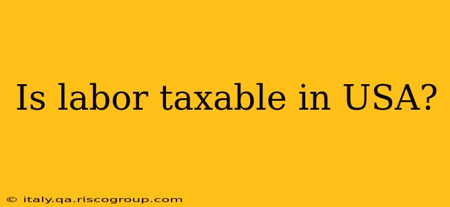 Is labor taxable in USA?