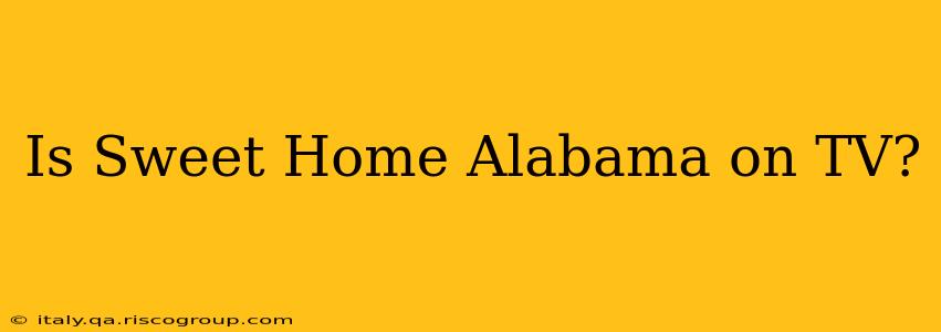 Is Sweet Home Alabama on TV?