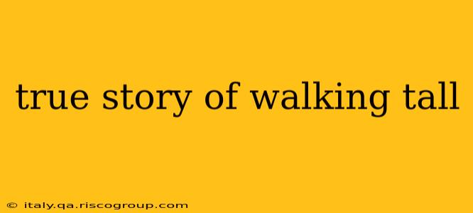 true story of walking tall