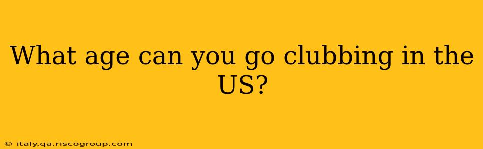 What age can you go clubbing in the US?