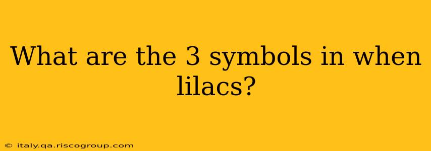 What are the 3 symbols in when lilacs?