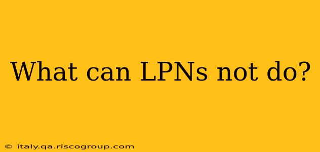 What can LPNs not do?