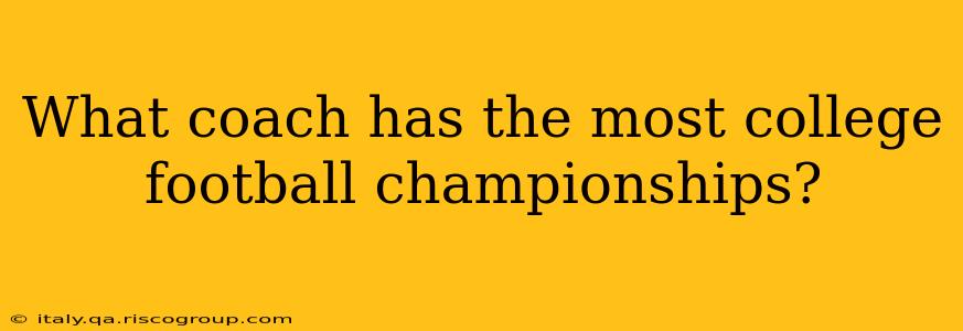 What coach has the most college football championships?