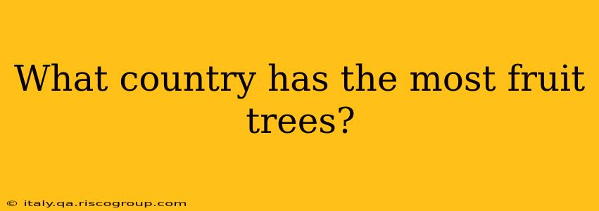 What country has the most fruit trees?