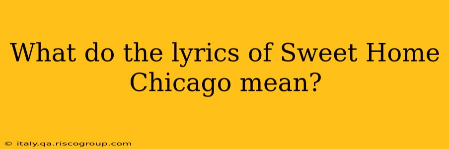 What do the lyrics of Sweet Home Chicago mean?