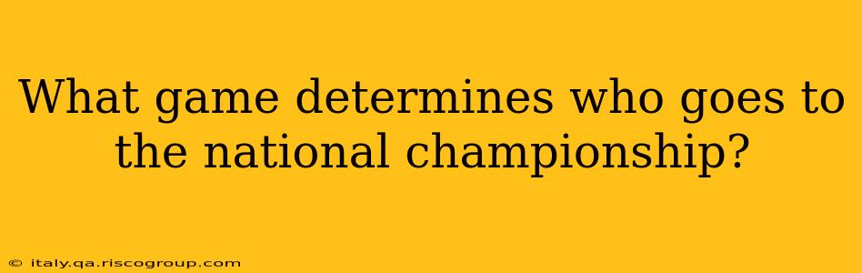 What game determines who goes to the national championship?