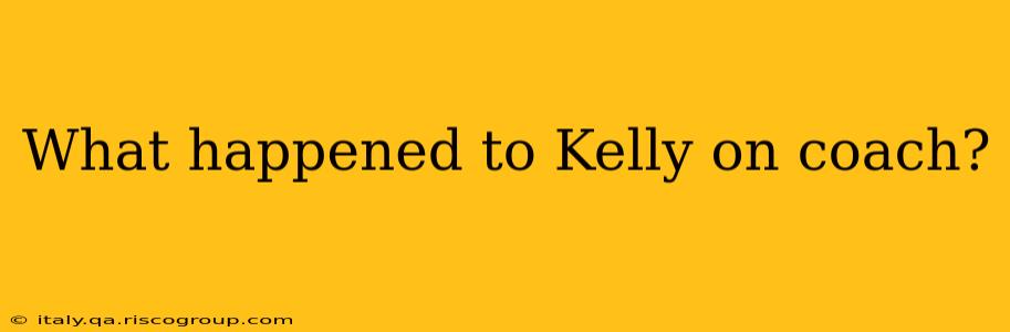 What happened to Kelly on coach?