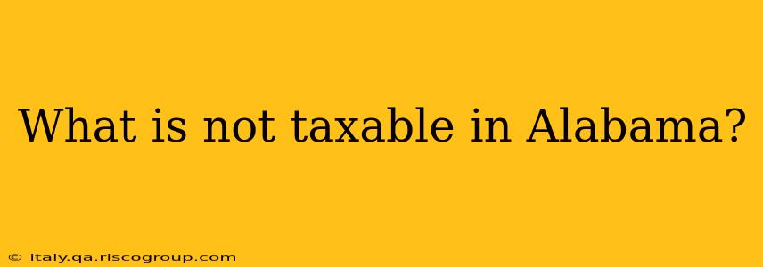 What is not taxable in Alabama?