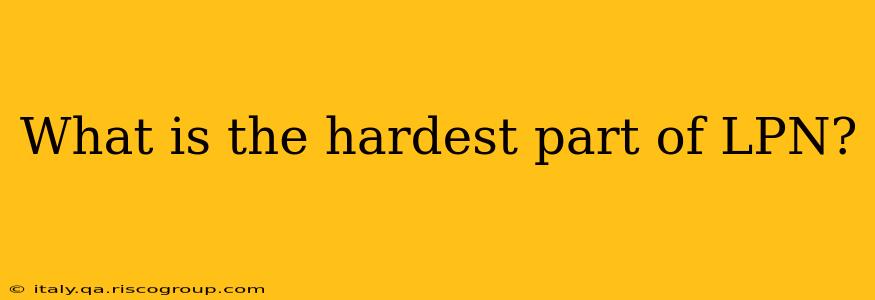 What is the hardest part of LPN?