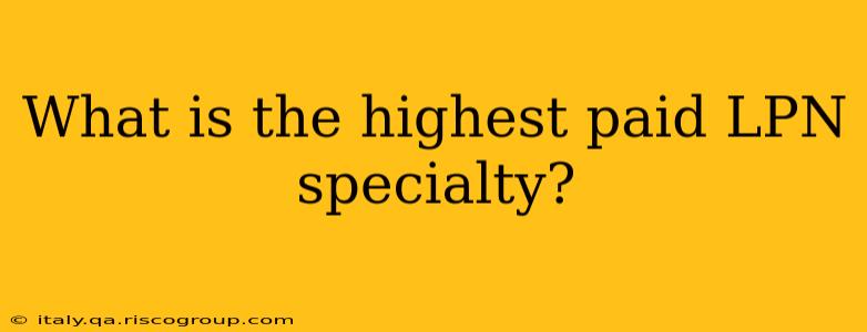 What is the highest paid LPN specialty?