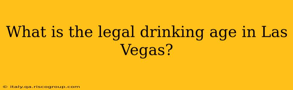 What is the legal drinking age in Las Vegas?