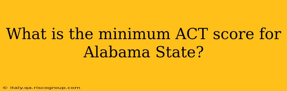 What is the minimum ACT score for Alabama State?