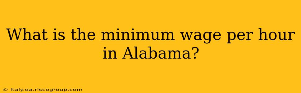 What is the minimum wage per hour in Alabama?