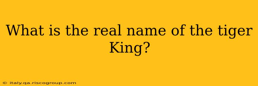 What is the real name of the tiger King?