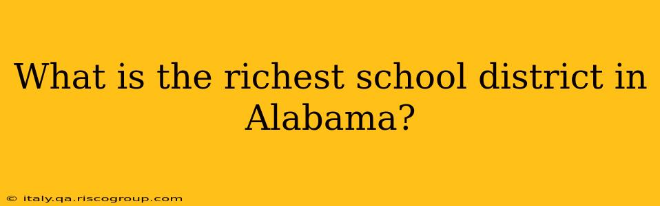 What is the richest school district in Alabama?