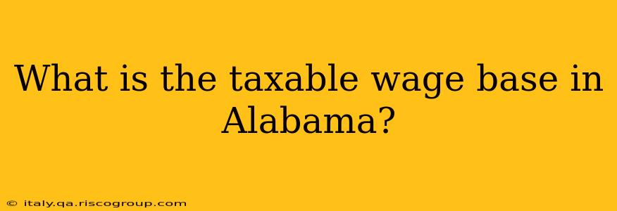 What is the taxable wage base in Alabama?