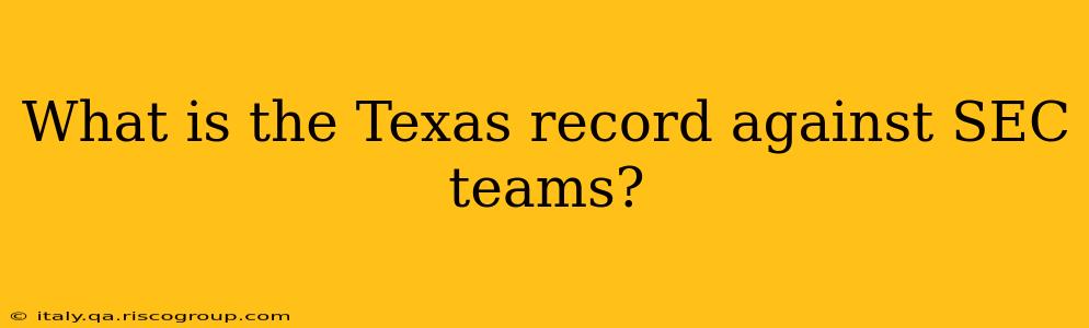 What is the Texas record against SEC teams?