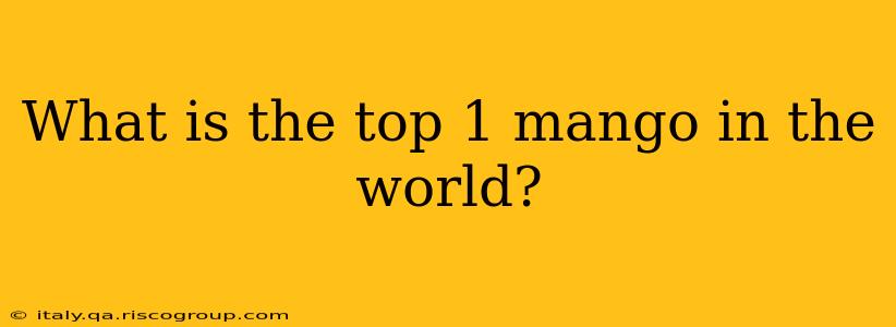 What is the top 1 mango in the world?