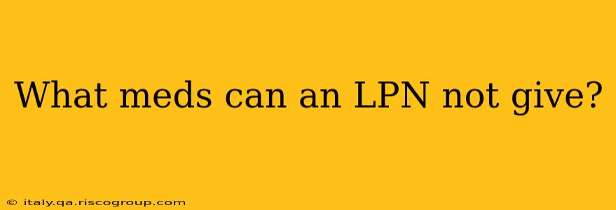 What meds can an LPN not give?