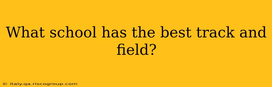 What school has the best track and field?