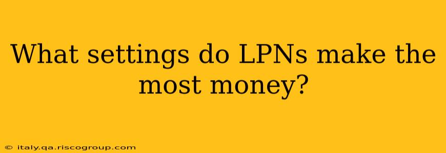 What settings do LPNs make the most money?