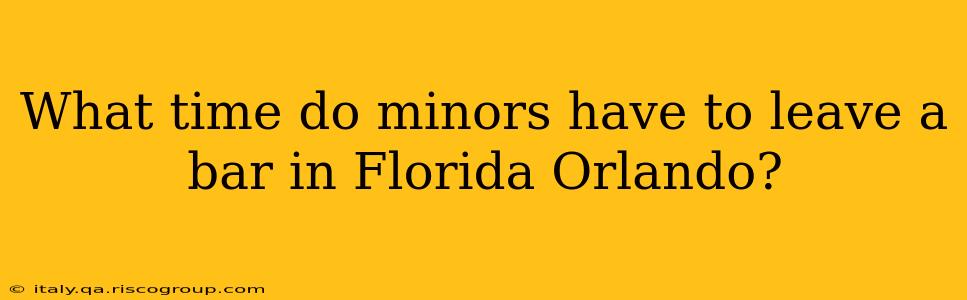 What time do minors have to leave a bar in Florida Orlando?