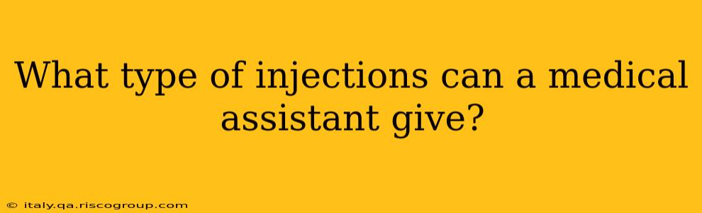 What type of injections can a medical assistant give?