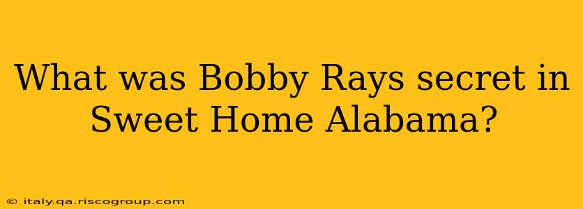 What was Bobby Rays secret in Sweet Home Alabama?