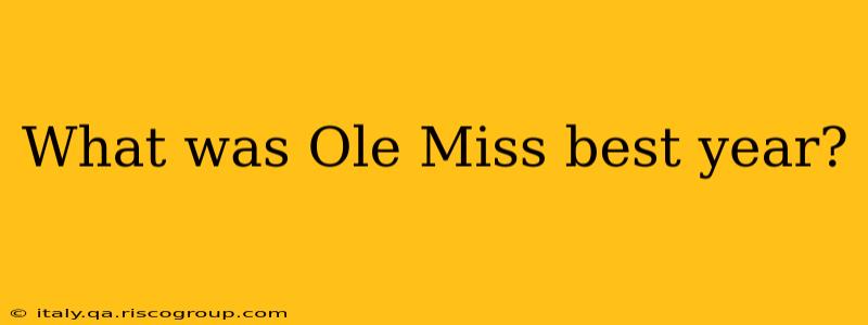 What was Ole Miss best year?