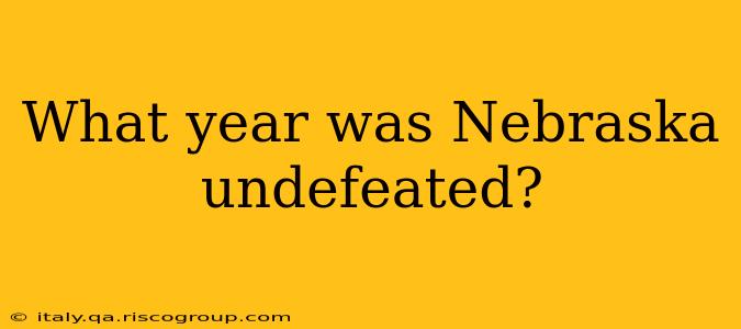 What year was Nebraska undefeated?