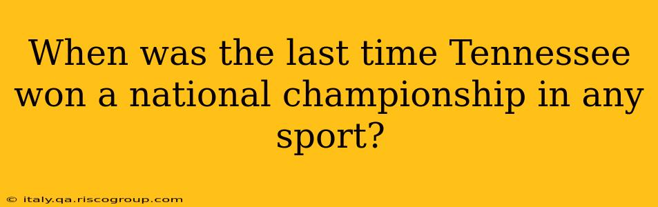 When was the last time Tennessee won a national championship in any sport?