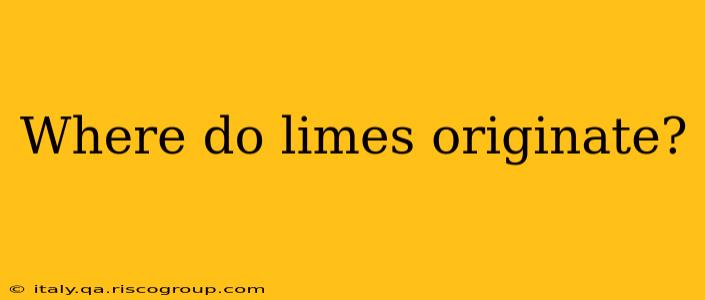 Where do limes originate?