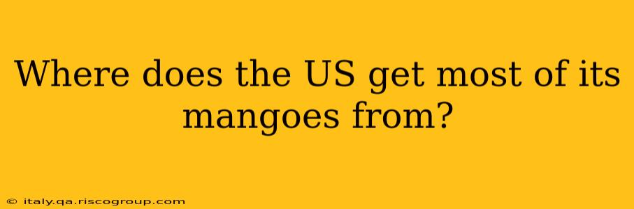 Where does the US get most of its mangoes from?