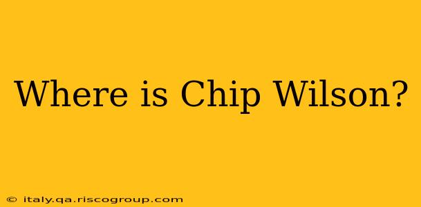 Where is Chip Wilson?