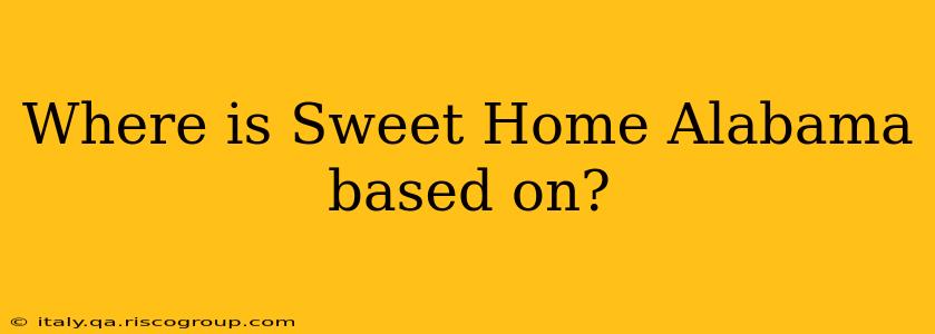 Where is Sweet Home Alabama based on?