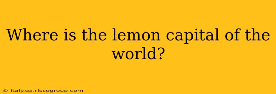 Where is the lemon capital of the world?