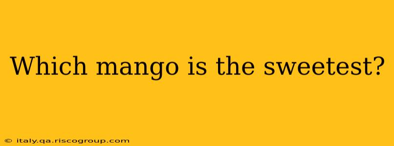 Which mango is the sweetest?