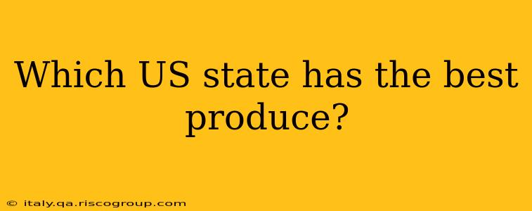 Which US state has the best produce?