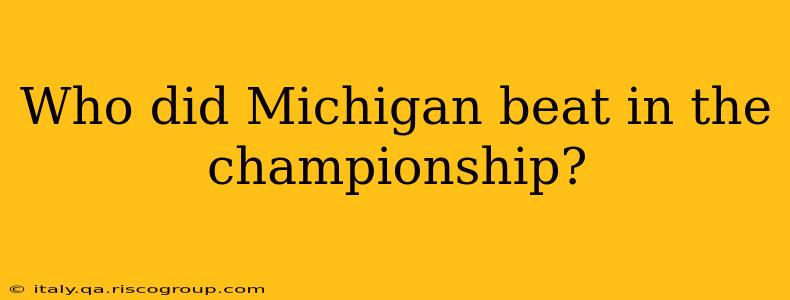 Who did Michigan beat in the championship?