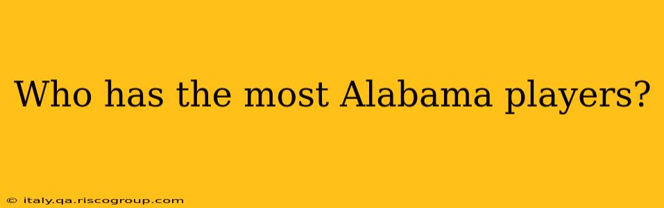 Who has the most Alabama players?