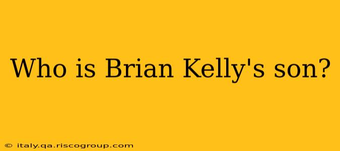 Who is Brian Kelly's son?