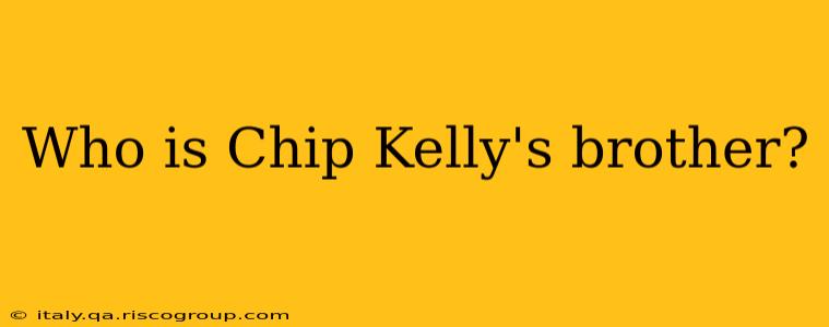 Who is Chip Kelly's brother?